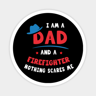 I'm A Dad And A Firefighter Nothing Scares Me Magnet